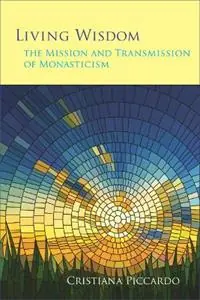 Living Wisdom The Mission and Transmission of Monasticism - Cristiana Piccardo - Libro in lingua inglese - Liturgical Press - Monastic Wisdom Series Favoriet