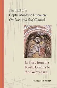 The Text of a Coptic Monastic Discourse On Love and Self-Control Its Story from the Fourth Century to the Twenty-First - Carolyn Schneider - Libro in lingua inglese - Liturgical Press - Cistercian Studies Koop Online