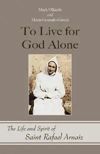 To Live for God Alone The Life and Spirit of Saint Rafael Arnaiz Volume 68 - Mark O‘Keefe - Maria Gonzalo-Garcia - Libro in lingua inglese - Liturgical Press - Monastic Wisdom Nu Kopen