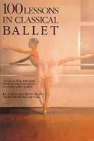 Bestseller 100 Lessons in Classical Ballet The Eight-Year Program of Leningrad‘s Vaganova Choreographic School - Vera S. Kostrovitskaya - Libro in lingua inglese - Limelight Editions - Limelight