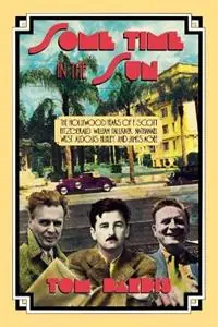 Some Time in the Sun The Hollywood Years of F. Scott Fitzgerald, William Faulkner, Nathanael West, Aldous Huxley & J Agee - Tom Dardis - Libro in lingua inglese - Limelight Editions - Limelight Tijdelijk Beschikbaar