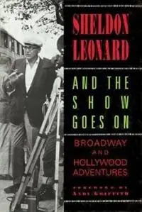 And the Show Goes On - Sheldon Leonard - Libro in lingua inglese - Limelight Editions - Limelight Snelle Levering