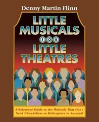 Snelle Levering Little Musicals for Little Theatres A Reference Guide for Musicals That Don‘t Need Chandeliers or Helicopters to Succeed - Denny Martin Flinn - Libro in lingua inglese - Limelight Editions - Limelight