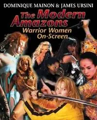 The Modern Amazons Warrior Women On-Screen - James Ursini - Libro in lingua inglese - Limelight Editions - Speciale Aanbieding
