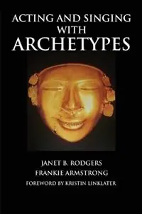 Acting and Singing with Archetypes - Janet B. Rodgers - Libro in lingua inglese - Limelight Editions - Limelight Must-Have