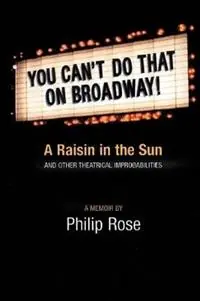 Beperkt Aanbod You Can‘t Do That on Broadway! A Raisin in the Sun and Other Theatrical Improbabilities - Philip Rose - Libro in lingua inglese - Limelight Editions - Limelight