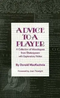 Advice to a Player A Collection of Monologues from Shakespeare with Explanatory Notes - Donald MacKechnie - Libro in lingua inglese - Limelight Editions - Limelight Beperkte Voorraad