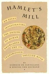 Dagaanbieding Hamlet‘s Mill An Essay Investigating the Origins of Human Knowledge and Its Transmissions Through Myth - Giorgio De Santillana - Hertha Von Dechend - Libro in lingua inglese - David R. Godine Publisher Inc -