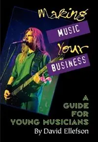 Gereduceerde Prijs Making Music Your Business A Guide for Young Musicians - David Ellefson - Libro in lingua inglese - Hal Leonard Corporation -