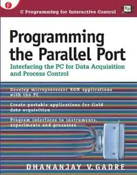 Programming the Parallel Port Interfacing the PC for Data Acquisition and Process Control - Dhananjay Gadre - Libro in lingua inglese - R & D - Goedkoop