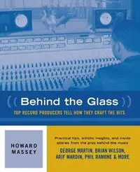 Betaalbaar Behind the Glass Top Record Producers Tell How They Craft the Hits - Howard Massey - Libro in lingua inglese - Hal Leonard Corporation -