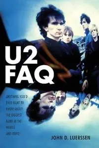 U2 FAQ Anything You‘d Ever Want to Know About the Biggest Band in the World...And More! - John D. Luerssen - Libro in lingua inglese - Hal Leonard Corporation - FAQ Bestel Nu