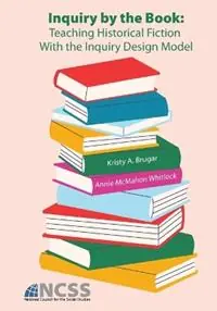 Beperkte Voorraad Inquiry by the Book Teaching Historical Fiction With the Inquiry Design Model - Kristy A Brugar - Annie McMahon Whitlock - Libro in lingua inglese - National Council for the Social Studies -