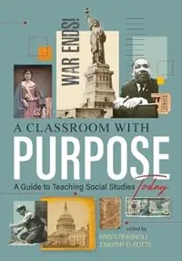 A Classroom With Purpose A Guide to Teaching Social Studies Today - Kristi Fragnoli - Timothy D Potts - Libro in lingua inglese - National Council for the Social Studies - Gereduceerde Prijs