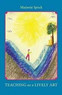 Teaching as a Lively Art - Marjorie Spock - Libro in lingua inglese - Anthroposophic Press Inc - Lage Kosten