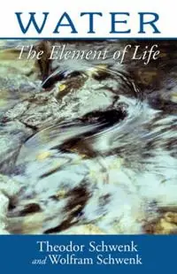 Water The Element of Life - Theodor Schwenk - Wolfman Schwenk - Libro in lingua inglese - Anthroposophic Press Inc - Beperkte Voorraad