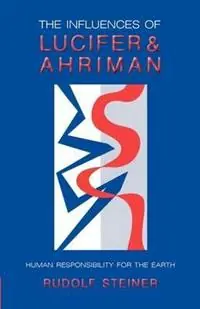 Direct Beschikbaar The Influence of Lucifer and Ahriman Man‘s Responsibility for the Earth - Rudolf Steiner - Libro in lingua inglese - Anthroposophic Press Inc -
