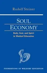 Laatste Versie Soul Economy Body, Soul, and Spirit in Waldorf Education - Rudolf Steiner - Libro in lingua inglese - Anthroposophic Press Inc - Foundations of Waldorf Education