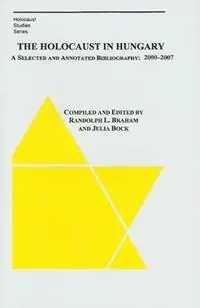 Direct Beschikbaar The Holocaust in Hungary – A Selected and Annotated Bibliography 2000 – 2007 - Randolph Braham - Bela Vago - Libro in lingua inglese - East European Monographs -
