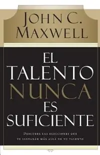 Beste Prijs El talento nunca es suficiente Descubre las elecciones que te llevarán más allá de tu talento - John C. Maxwell - Libro in lingua inglese - Harperenfoque -