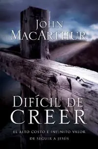 Difícil de creer El alto costo e infinito valor de seguir a Jesús - John F. MacArthur - Libro in lingua inglese - Thomas Nelson Publishers - Must-Have