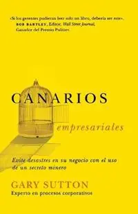 Canarios empresariales Avoid Business Disasters with a Coal Miner‘s Secrets - Gary Sutton - Libro in lingua inglese - Thomas Nelson Publishers - Meest Verkocht