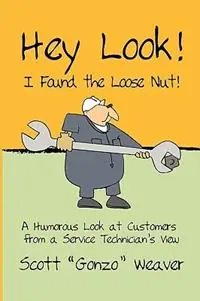 Hey Look! I Found the Loose Nut! - Scott Gonzo Weaver - Libro in lingua inglese - Total Publishing and Media - Premium