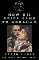 Tijdelijk Beschikbaar How His Bride Came to Abraham - Karen Sunde - Libro in lingua inglese - Broadway Play Publishing Inc -