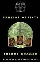Partial Objects - Sherry Kramer - Libro in lingua inglese - Broadway Play Publishing Inc - Finale Uitverkoop