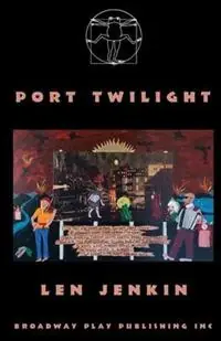 Port Twilight - Len Jenkin - Libro in lingua inglese - Broadway Play Publishing Inc - Express Levering