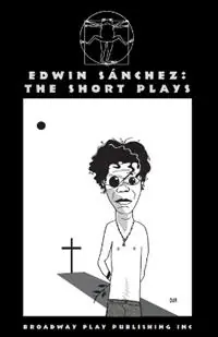 Edwin Sanchez The Short Plays - Edwin Sanchez - Libro in lingua inglese - Broadway Play Publishing Inc - Premium
