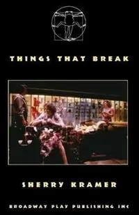 Things That Break - Sherry Kramer - Libro in lingua inglese - Broadway Play Publishing - Actieprijs
