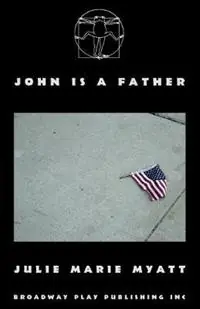 John Is A Father - Julie Marie Myatt - Libro in lingua inglese - Broadway Play Publishing - Hoge Kwaliteit