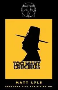 Too Many Crucibles - Matt Lyle - Libro in lingua inglese - Broadway Play Publishing - Korting