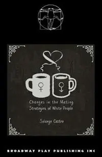 Changes In The Mating Strategies Of White People - Solange Castro - Libro in lingua inglese - Broadway Play Publishing - Seizoensaanbieding