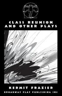 Class Reunion and Other Plays - Kermit Frazier - Libro in lingua inglese - Broadway Play Publishing - Lage Kosten