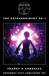 Laatste Kans The Extraordinary EB-1 - Franky D Gonzalez - Libro in lingua inglese - Broadway Play Publishing -