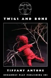 Op = Op Twigs and Bone - Tiffany Antone - Libro in lingua inglese - Broadway Play Publishing -