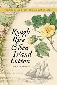 Gereduceerde Prijs Rough Rice and Sea Island Cotton The Georgia Coasting Trade, 1800-1861 - Charles E Pearson - Libro in lingua inglese - Mercer University Press -