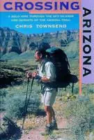 Crossing Arizona A Solo Hike through the Sky Islands and Deserts of the Arizona Trail - Chris Townsend - Libro in lingua inglese - WW Norton & Co - Laatste Kans