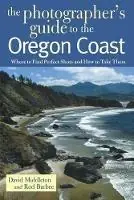 The Photographer‘s Guide to the Oregon Coast Where to Find Perfect Shots and How to Take Them - David Middleton - Rod Barbee - Libro in lingua inglese - WW Norton & Co - The Photographer‘s Guide Betaalbaar