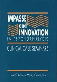 Impasse and Innovation in Psychoanalysis Clinical Case Seminars - John E. Gedo - Mark J. Gehrie - Libro in lingua inglese - Taylor & Francis Ltd - Finale Uitverkoop