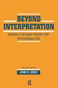 Beyond Interpretation Toward a Revised Theory for Psychoanalysis - John E. Gedo - Libro in lingua inglese - Taylor & Francis Ltd - Must-Have