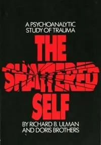 The Shattered Self A Psychoanalytic Study of Trauma - Richard B. Ulman - Doris Brothers - Libro in lingua inglese - Taylor & Francis Ltd - Beperkte Voorraad