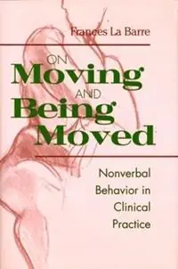 On Moving and Being Moved Nonverbal Behavior in Clinical Practice - Frances La Barre - Libro in lingua inglese - Taylor & Francis Ltd - Alleen Vandaag
