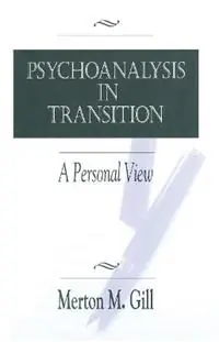 Must-Have Psychoanalysis in Transition A Personal View - Merton M. Gill - Libro in lingua inglese - Taylor & Francis Ltd -