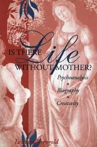 Goedkoop Is There Life Without Mother? Psychoanalysis, Biography, Creativity - Leonard Shengold - Libro in lingua inglese - Taylor & Francis Ltd -
