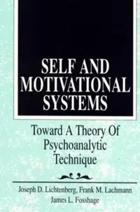 Self and Motivational Systems Towards A Theory of Psychoanalytic Technique - Joseph D. Lichtenberg - Frank M. Lachmann - Libro in lingua inglese - Taylor & Francis Ltd - Psychoanalytic Inquiry Book Series Betrouwbaar