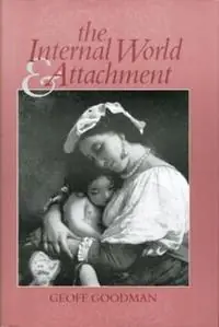 The Internal World and Attachment - Geoff Goodman - Libro in lingua inglese - Taylor & Francis Ltd - Gereduceerde Prijs