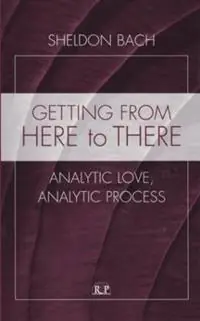 Getting From Here to There Analytic Love, Analytic Process - Sheldon Bach - Libro in lingua inglese - Taylor & Francis Ltd - Relational Perspectives Book Series Beperkte Voorraad
